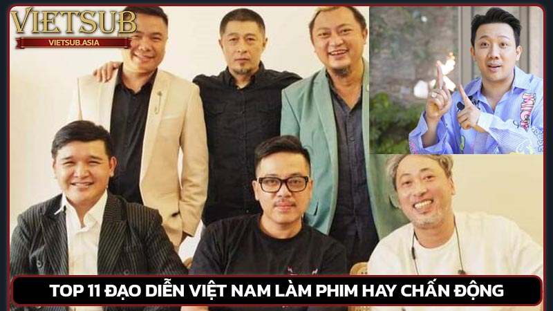 Top 11 đạo diễn Việt Nam làm phim hay chấn động